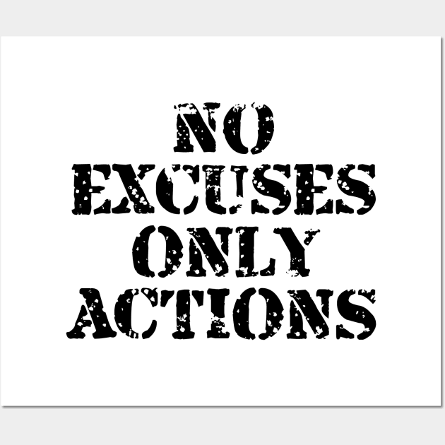 No Excuses Only Actions Wall Art by Texevod